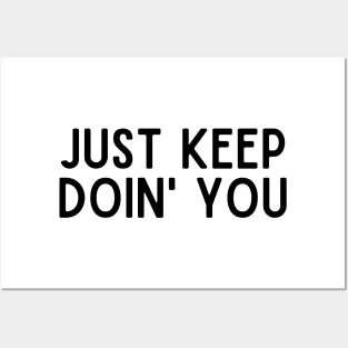 Just Keep Doin You  - Inspiring and Motivational Quotes Posters and Art